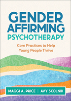 Gender Affirming Psychotherapy: Core Practices to Help Young People Thrive