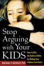 Stop Arguing with Your Kids: How to Win the Battle of Wills by Making Your Children Feel Heard