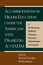 Accommodations in Higher Education under the Americans with Disabilities Act: A No-Nonsense Guide for Clinicians, Educators, Administrators, and Lawyers