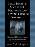 Skills Training Manual for Diagnosing and Treating Chronic Depression: Cognitive Behavioral Analysis System of Psychotherapy