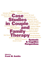 Case Studies in Couple and Family Therapy - Edited by Frank M. Dattilio