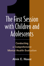 The First Session with Children and Adolescents - Alvin E. House