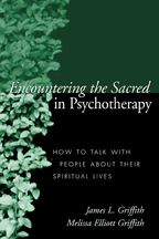 Encountering the Sacred in Psychotherapy: How to Talk with People about Their Spiritual Lives