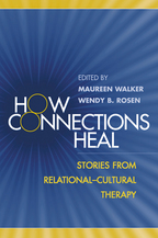 How Connections Heal - Edited by Maureen Walker and Wendy B. Rosen