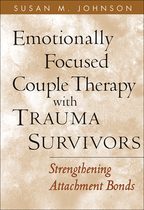 Emotionally Focused Couple Therapy with Trauma Survivors: Strengthening Attachment Bonds