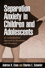 Separation Anxiety in Children and Adolescents - Andrew R. Eisen and Charles E. Schaefer