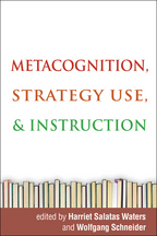 Metacognition, Strategy Use, and Instruction - Edited by Harriet Salatas Waters and Wolfgang Schneider