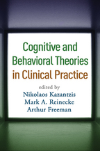 Cognitive and Behavioral Theories in Clinical Practice - Edited by Nikolaos Kazantzis, Mark A. Reinecke, and Arthur Freeman