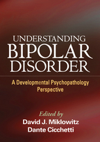 Understanding Bipolar Disorder - Edited by David J. Miklowitz and Dante Cicchetti