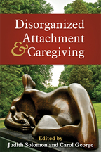 Disorganized Attachment and Caregiving - Edited by Judith Solomon and Carol George