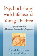 Psychotherapy with Infants and Young Children - Alicia F. Lieberman and Patricia Van Horn