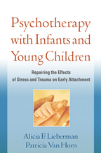 Psychotherapy with Infants and Young Children: Repairing the Effects of Stress and Trauma on Early Attachment