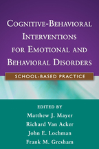 Cognitive-Behavioral Interventions for Emotional and Behavioral Disorders - Edited by Matthew J. Mayer, Richard Van Acker, John E. Lochman, and Frank M. Gresham