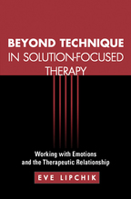Beyond Technique in Solution-Focused Therapy: Working with Emotions and the Therapeutic Relationship