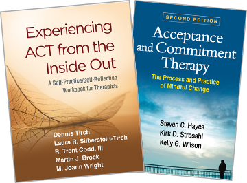 Experiencing ACT from the Inside Out: A Self-Practice/Self-Reflection Workbook for Therapists, Acceptance and Commitment Therapy: Second Edition: The Process and Practice of Mindful Change
