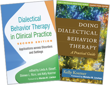 Doing Dialectical Behavior Therapy: A Practical Guide and Dialectical Behavior Therapy in Clinical Practice: Second Edition: Applications across Disorders and Settings