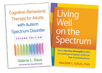 Living Well on the Spectrum: How to Use Your Strengths to Meet the Challenges of Asperger Syndrome/High-Functioning Autism and Cognitive-Behavioral Therapy for Adults with Autism Spectrum Disorder: Second Edition