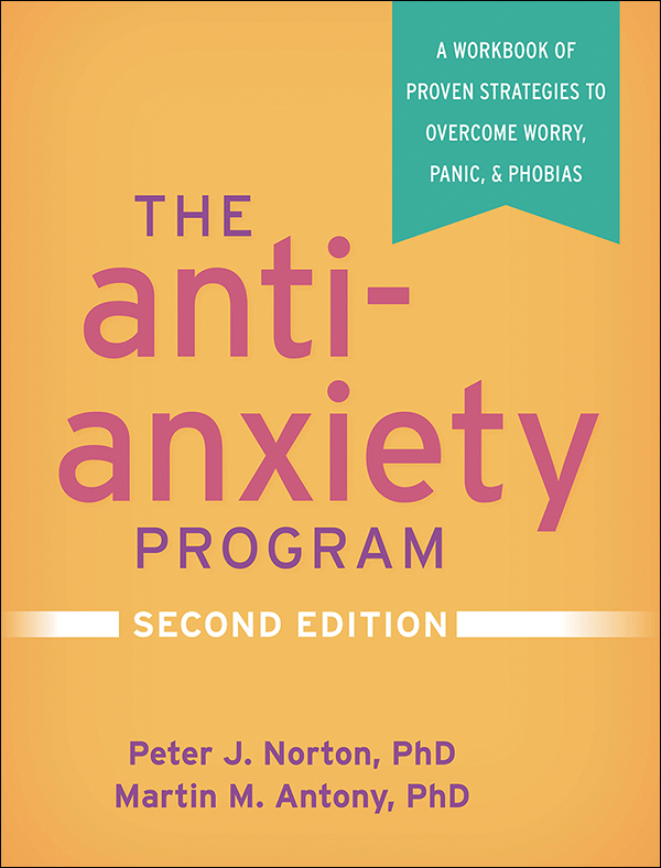 The Anti-Anxiety Program: Second Edition: A Workbook of Proven