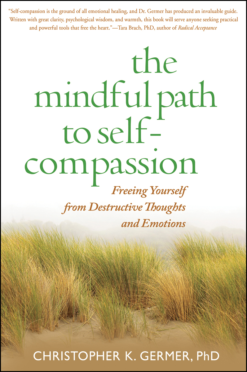 The Mindful Path to Self-Compassion: Freeing Yourself from Destructive  Thoughts and Emotions