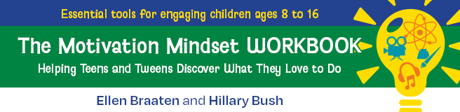 The Motivation Mindset Workbook: Helping Teens and Tweens Discover What They Love to Do