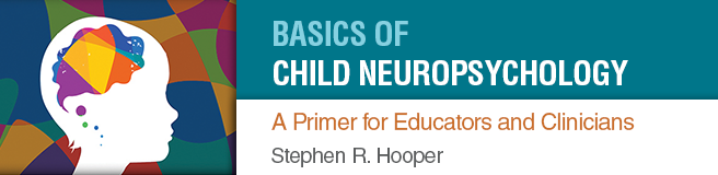 Basics of Child Neuropsychology: A Primer for Educators and Clinicians